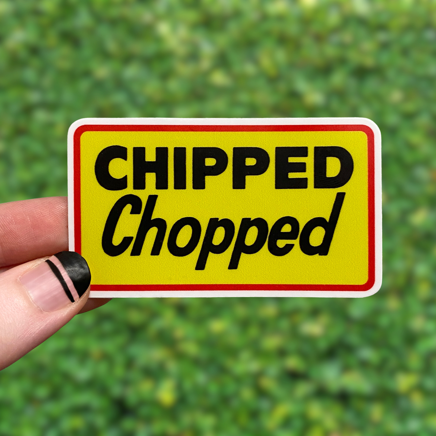 Chipped Chopped